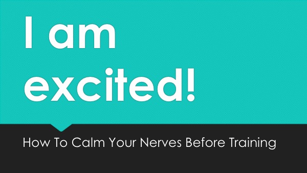 How To Calm Your Nerves Before Training