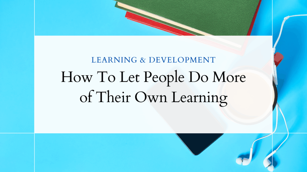 Headphones, a phone, coffee, cup, and books on a blue background with the words Learning and development. How to let people do more of their own learning.