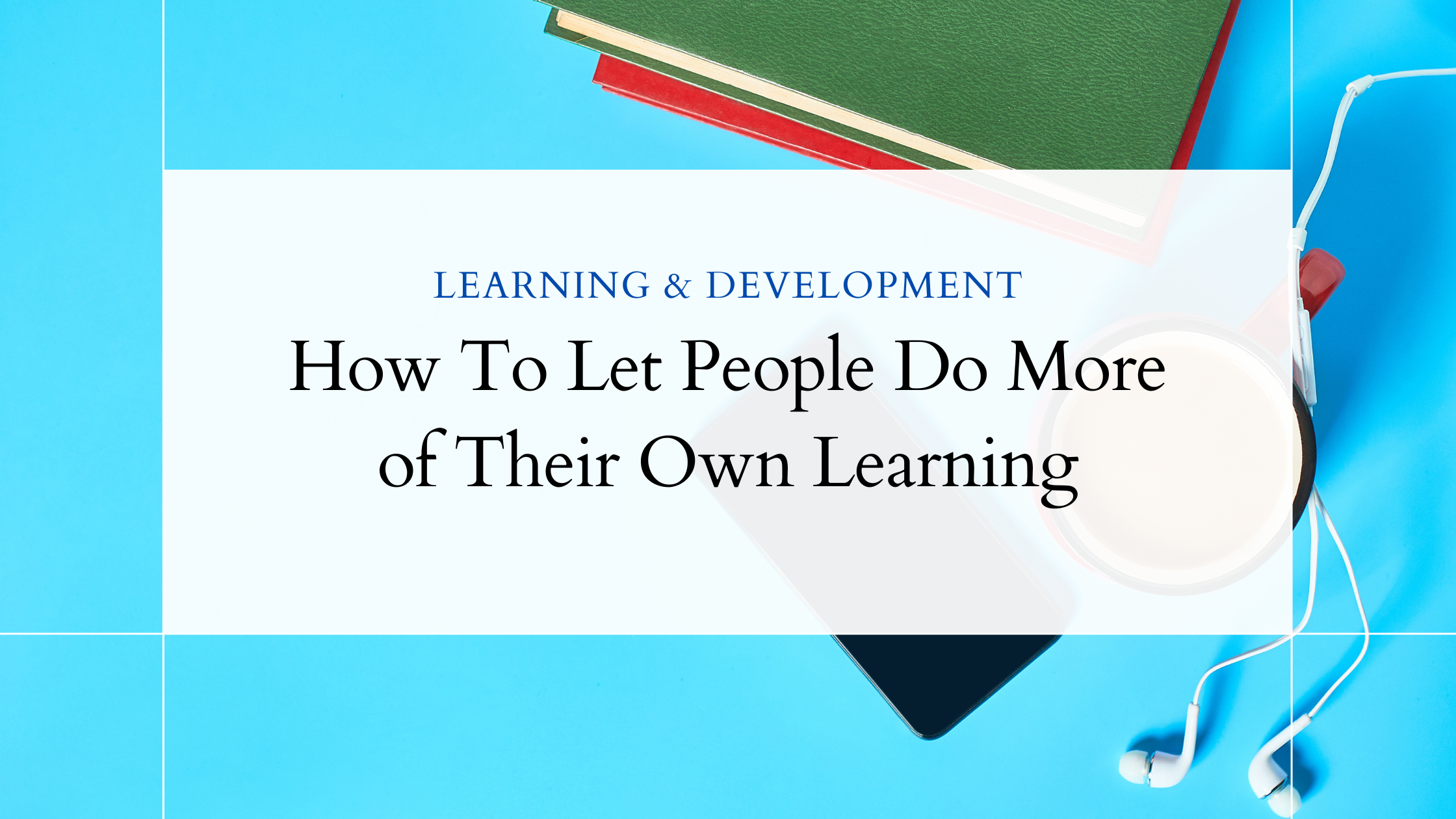 How To Let People Do More of Their Own Learning